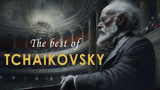 The Best of Tchaikovsky  Most Famous Classic Pieces [upl. by Leiru41]