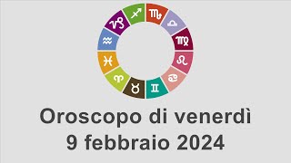 Oroscopo di venerdì 9 febbraio 2024 [upl. by Estas]