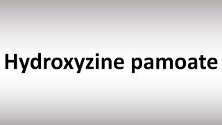 How to Pronounce Hydroxyzine pamoate [upl. by Thema231]