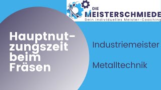 Industriemeister Metalltechnik F2017 A4 Hauptnutzungszeit beim Fräsen  DIE MEISTERSCHMIEDE [upl. by Aiht758]