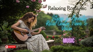 Relaxing Guitar Piano amp Violin Music for Stress Anxiety amp Depression  Healing Mind Body amp Soul [upl. by Swigart]