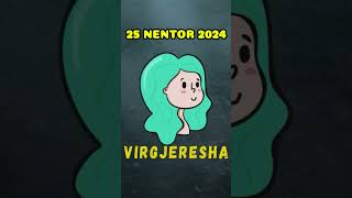 VIRGJERESHA  Horoskopi ditor 25 nentor 2024 [upl. by Inalial]