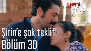 Yeni Gelin 30 Bölüm  Şirine Şok Teklif [upl. by Dwayne91]