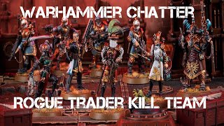 Warhammer Chatter 3 Kill Team amp Rogue Trader Warhammer 40k [upl. by Carmel]