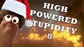 High Powered Stupidity 8 [upl. by Haron877]