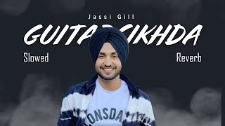 Guitar Sikhda  LofiSlowed and Reverb  Jassie Gill [upl. by Bandler]