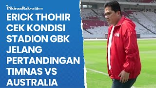 Erick Thohir Cek Kondisi Stadion GBK Jelang Pertandingan Timnas vs Australia [upl. by Haliek]