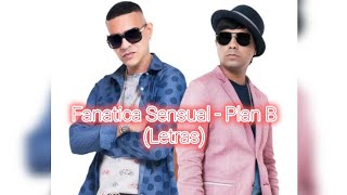 Fanática Sensual  Plan B Letras Lyrics [upl. by Laddy816]