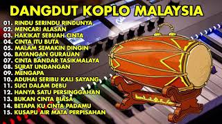 DANGDUT KOPLO MALAYSIA TERPOPULER  RINDU SERINDU RINDUNYA MENCARI ALASAN FULL ALBUM 2023 [upl. by Mccallion]