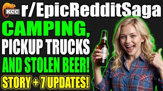 rEpicRedditSaga  Camping Pickup Trucks And Stolen Beer [upl. by Dewitt]