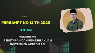 PERBANPT NO 12 TAHUN 2023 TENTANG MEKANISME PENETAPAN DAN PEMBERLAKUAN INSTRUMEN AKREDITASI [upl. by Lauryn]