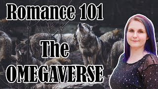 Romance 101  The Omegaverse [upl. by Aneda]