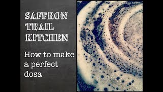 Saffron Trail Kitchen How to make the perfect dosa [upl. by Jude]