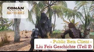 Conan Exiles  Age Of Heroes  Kapitel 1  Public Beta Client  Liu Feis Geschichte Teil 2 [upl. by Aryhs]