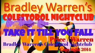 2014  Bradley Warrens Colestorol Nightclub  Take it Till You Fall  Price  Warren [upl. by Raff]