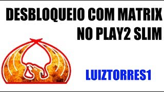 DESBLOQUEIO COM MATRIX NO PLAY2 SLIM [upl. by Halika]