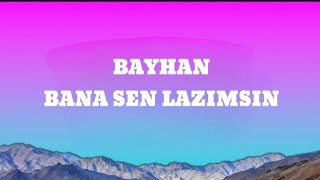 Bayhan  Bana sen lazımsın sözleri Lyrics [upl. by Obeng]