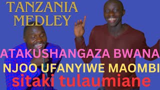 SITAKI TULAUMIANEATAKUSHANGAZA BWANANJOO UFANYIWE MAOMBI COVER SONGS TANZANIA MEDLEYlive [upl. by Daggett]