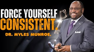 DR MYLES MUNROE  FORCE YOURSELF TO BE CONSISTENT  POWERFUL MOTIVATION [upl. by Aikim]