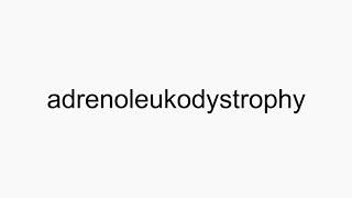 How to pronounce adrenoleukodystrophy [upl. by Elwood628]