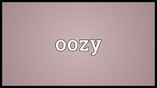 Oozy Meaning [upl. by Wilda976]