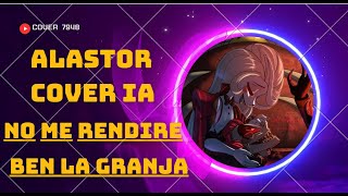 No me rendire  Alastor Cover IA  Ben La granja [upl. by Augustine203]