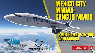 MSFS  FULL FLIGHT  PMDG 737 800 AEROMEXICO  FIRST FLIGHT WITH ACTIVE SKY  MEXICO CITY TO CANCUN [upl. by Paulie]