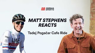 Matt Stephens Reacts to The Tadej Pogačar Cafe Ride Comments  Sigma Sports [upl. by Meras]