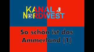 Kanal Nordwest 121  So schön ist das Ammerland  Teil 1 [upl. by Odilo]