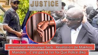 Arrestation Abdoulaye Seck  Révélation de Makhou Mandela quotCest pas la 1ere Fois Que Police Diko [upl. by Bert833]