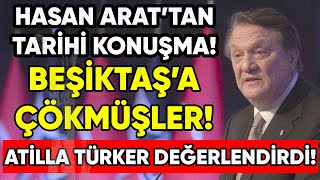 HASAN ARATTAN TARİHİ KONUŞMA BEŞİKTAŞA ÇÖKMÜŞLER ATİLLA TÜRKER DEĞERLENDİRDİ [upl. by Hardwick108]