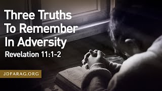 Sunday Sermon Three Truths To Remember In Adversity Revelation 1112 – October 27th 2024 [upl. by Gnof43]