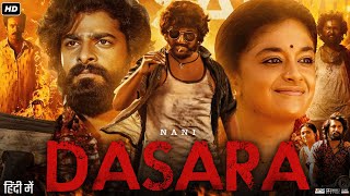 Dasara Full Movie In Hindi Dubbed  Nani  Keerthy Suresh  Samuthirakani  Review amp Facts [upl. by Rosalyn]