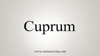 How To Say Cuprum [upl. by Ynafit]