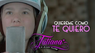 Tatiana la Baby Flow  Quiéreme Como Te Quiero Vídeo Lyric [upl. by Ettereve684]