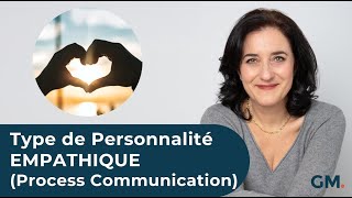 Le Type de Personnalité EMPATHIQUE Process Communication [upl. by Tristan64]