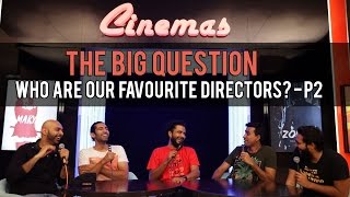 SnG Who are our Favourite Directors  Part 2  The Big Question Ep 59  Video Podcast [upl. by Ceevah]