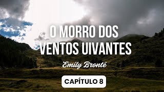 Audiobook  Capítulo 8 📚🎧 O Morro dos Ventos Uivantes  Emily Brontë [upl. by Suelo]