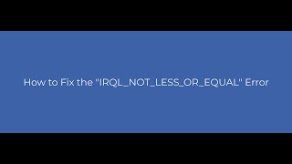 How to Fix the quotIRQLNOTLESSOREQUALquot Error [upl. by Burd868]