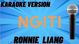 NGITI  RONNIE LIANG KARAOKE WITH LYRICS [upl. by Victorie]