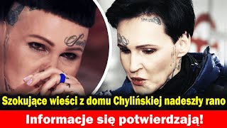 Szokujące wieści z domu Chylińskiej nadeszły rano Nagle potwierdziła już oficjalnie [upl. by Oiramat]