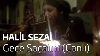 Halil Sezai  Gece Saçlım Canlı [upl. by Ikcim]