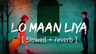 LO MAAN LIYA Full Video SongLo Maan Liya Humne  Slowed Reverb  Arijit Singh  Raaz Reboot [upl. by Eceinaj]