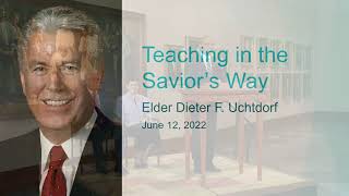 Teaching in the Saviours Way with Elder Uchtdorf 2022 [upl. by Sitoeht]