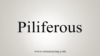 How To Say Piliferous [upl. by Ameline]