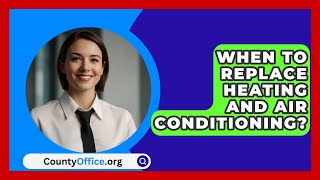 When To Replace Heating And Air Conditioning  CountyOfficeorg [upl. by Annhej]