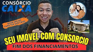 FINANCIAMENTO CAIXA  Conheça o CONSORCIO imobiliario nova opção para comprar seu imovel parcelado [upl. by Downs89]