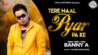 Banny A  Tere Naal Pyar Pa Ke  New Punjabi Song  Vital Records Presents [upl. by Eciram]