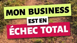 Mon business est en échec total  que faire concrètement [upl. by Tuneberg976]