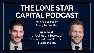 The Lone Star Capital Podcast E58 Unlocking Secrets of Commercial Loan Rates in a Falling Market [upl. by Ibrek533]